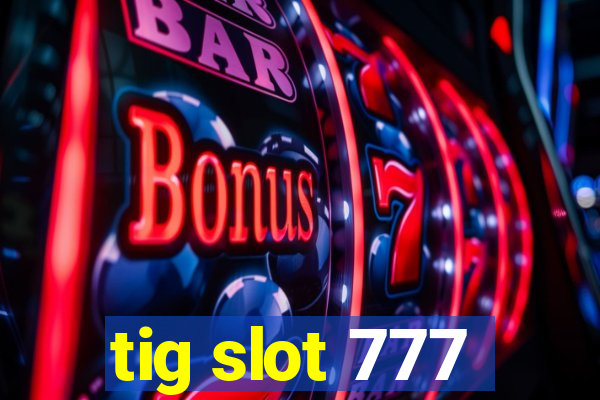 tig slot 777